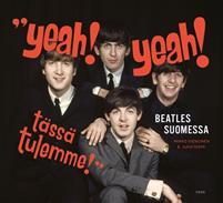 Yeah! Yeah! Tässä tulemme: Beatles Suomessa