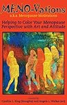 MENO-Vations: a.k.a. Menopause Motivations: Helping to Color Your Menopause Perspective with Art and Attitude