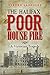 The Halifax Poor House Fire: A Victorian Tragedy
