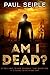 Am I Dead?: A Post-Apocalyp...