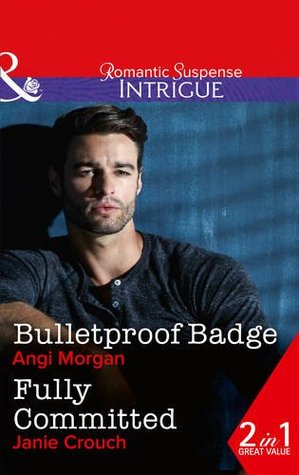 Bulletproof Badge / Fully Committed (Texas Rangers: Elite Troop, Book 1)