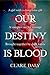 Our Destiny Is Blood