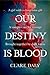 Our Destiny Is Blood by Clare Daly
