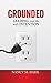 Grounded: Leading Your Life...