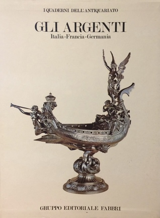 Gli Argenti. Italia-Francia-Germania. I Quaderni dell'Antiquariato. (Paperback)
