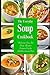 The Everyday Soup Cookbook: Delicious Low Fat Soup Recipes Inspired by the Mediterranean Diet: Healthy Recipes for Weight Loss (Healthy Eating Made Easy)