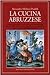 La cucina abruzzese by Alessandro Molinari Pradelli