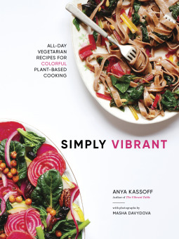 Simply Vibrant: All-Day Vegetarian Recipes for Colorful Plant-Based Cooking (Hardcover)