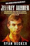 Jeffrey Dahmer: The Gruesome True Story of a Hungry Cannibalistic Rapist and Necrophiliac Serial Killer