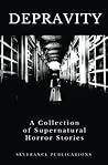 Depravity: A Collection of Supernatural Horror Stories