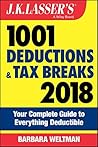 J.K. Lasser's 1001 Deductions and Tax Breaks 2018: Your Complete Guide to Everything Deductible J.K. Lasser's 1001 Deductions and Tax Breaks 2018: Your Complete Guide to Everything Deductible