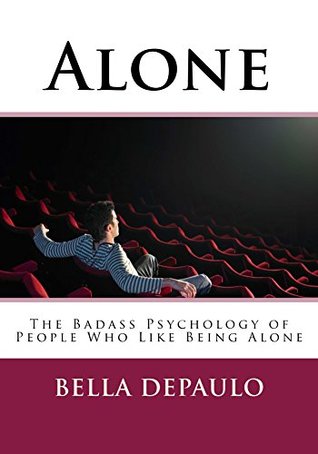 Alone: The Badass Psychology of People Who Like Being Alone (Kindle Edition)