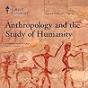 Anthropology and the Study of Humanity by Scott M. Lacy