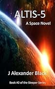 Altis-5: A Space Novel Book #2 of The Sleeper Series