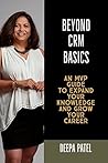 Beyond CRM Basics by Deepa Patel Beyond CRM Basics by Deepa Patel