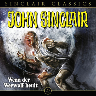 John Sinclair Classics - Folge 27 - Wenn der Werwolf heult