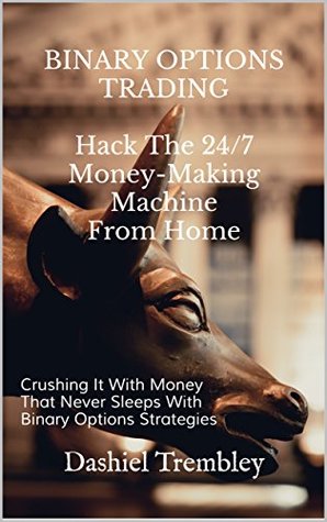 Trade Binary Options Like A Boss: Every thing You Need To Know To Trade Online From Home (Trade & Grow Rich)
