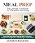 MEAL PREP: The Ultimate Cookbook For Transform Your Body - Quick And Easy Meal Prepping With 55 Delicious Recipes For Weight Loss, Clean Eating & Healthy Meals