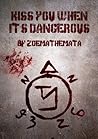Kiss You When It's Dangerous by zoemathemata