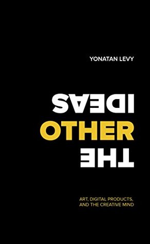 The Other Ideas: Art, Digital Products, and the Creative Mind