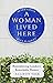 A Woman Lived Here: Remembering London's Remarkable Women, The Alternative Blue Plaque Guide