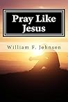 Pray Like Jesus (The Ministry of Jesus)