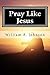 Pray Like Jesus (The Ministry of Jesus)