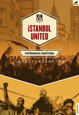 İstanbul United - Ezelî Rekabetten, Edebî İttifaka (Paperback)