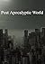 Post Apocalyptic World