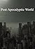 Post Apocalyptic World