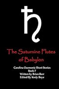 The Saturnine Flutes of Babylon