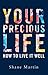 Your Precious Life by Shane     Martin