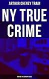 NY True Crime: Turn of the Century Cases: Real-Life Tales from the District Attorney's Office in New York City