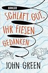 Schlaft gut, ihr fiesen Gedanken by John Green