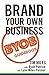 Brand Your Own Business: A ...