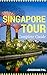 Singapore Tour: Complete Guide