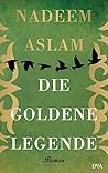 Die Goldene Legende by Nadeem Aslam