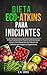 Dieta Eco-Atkins Para Iniciantes: O Guia Fundamental Para Uma Alimentação Limpa e Com Baixo Teor de Hidratos de Carbono para Vegans e Vegetarianos (Portuguese Edition)