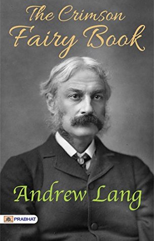 The Crimson Fairy Book: Andrew Lang's Enchanting Collection of Fairy Tales