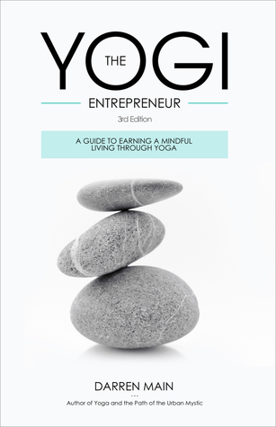 The Yogi Entrepreneur: A Guide to Earning a Mindful Living Through Yoga (Paperback)