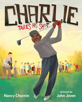 Charlie Takes His Shot: How Charlie Sifford Broke the Color Barrier in Golf (Hardcover)