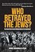 Who Betrayed the Jews? by Agnes Grunwald-Spier