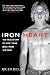 Iron Heart: The True Story of How I Came Back from the Dead