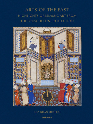 Arts of the East: Highlights of Islamic Art from the Bruschettini Collection (Hardcover)