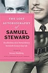 The Lost Autobiography of Samuel Steward: Recollections of an Extraordinary Twentieth-Century Gay Life The Lost Autobiography of Samuel Steward: Recollections of an Extraordinary Twentieth-Century Gay Life