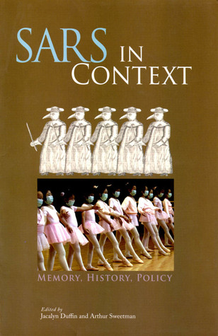 SARS in Context: Memory, History, and Policy (McGill-Queen’s/Associated McGill-Queen's/Associated Medical Services Studies in the History of Medicine, Health, and Society) (Volume 27)