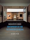 When Artists Curate: Contemporary Art and the Exhibition as Medium (Art Since the '80s)