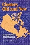 Clusters Old and New: The Transition to a Knowledge Economy in Canada's Regions (Queen's Policy Studies Series) (Volume 77)