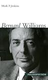 Bernard Williams (Philosophy Now Series)