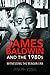 James Baldwin and the 1980s...